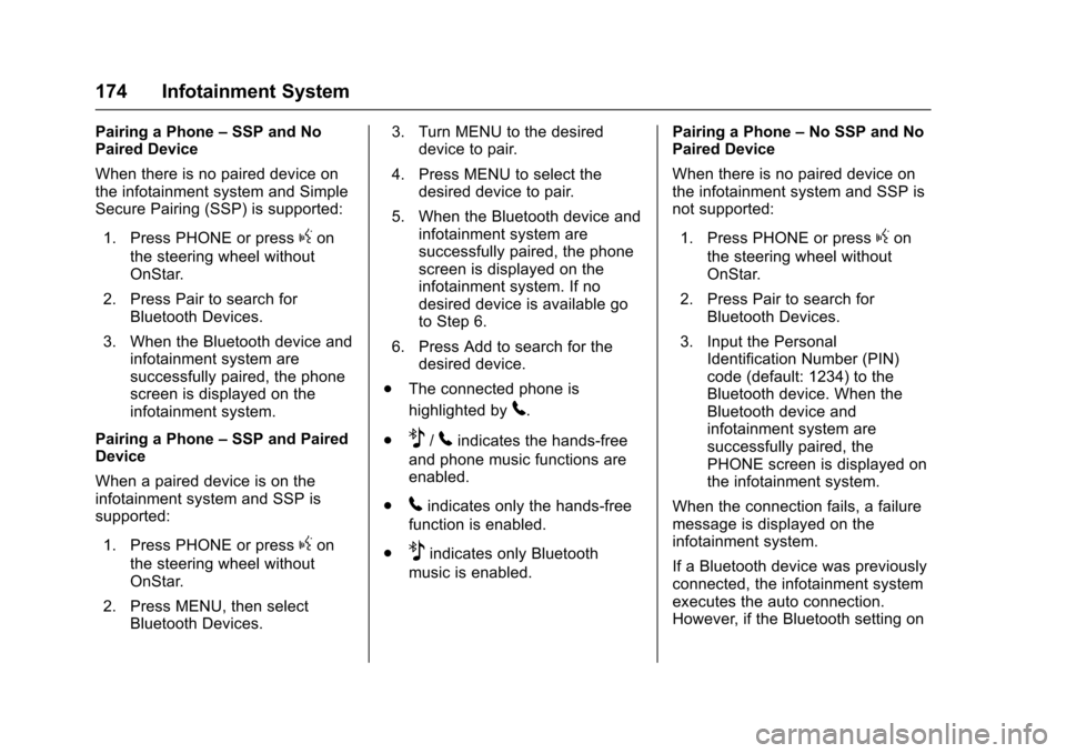 CHEVROLET TRAX 2017 1.G Owners Manual Chevrolet TRAX Owner Manual (GMNA-Localizing-U.S./Canada/Mexico-
10122735) - 2017 - crc - 7/12/16
174 Infotainment System
Pairing a Phone–SSP and No
Paired Device
When there is no paired device on
t