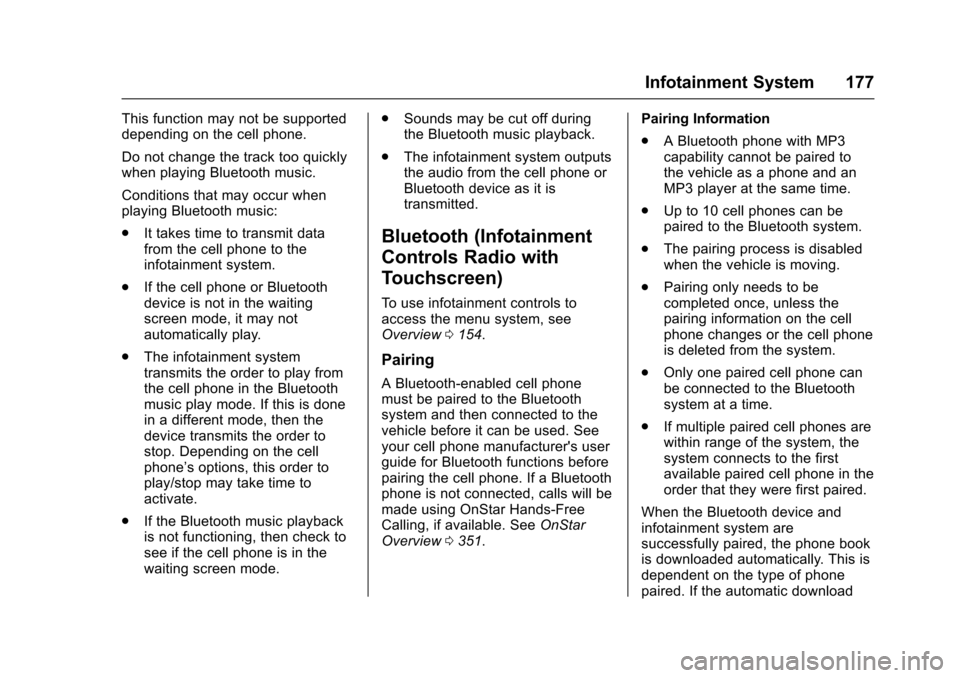 CHEVROLET TRAX 2017 1.G Owners Guide Chevrolet TRAX Owner Manual (GMNA-Localizing-U.S./Canada/Mexico-
10122735) - 2017 - crc - 7/12/16
Infotainment System 177
This function may not be supported
depending on the cell phone.
Do not change 