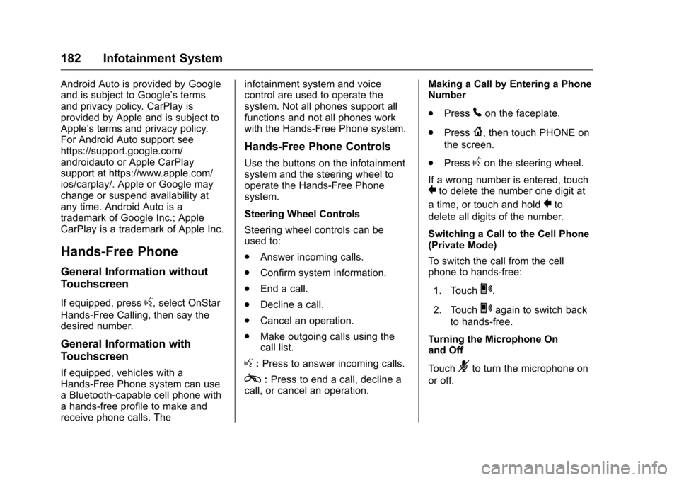 CHEVROLET TRAX 2017 1.G Owners Manual Chevrolet TRAX Owner Manual (GMNA-Localizing-U.S./Canada/Mexico-
10122735) - 2017 - crc - 7/12/16
182 Infotainment System
Android Auto is provided by Google
and is subject to Google’s terms
and priv