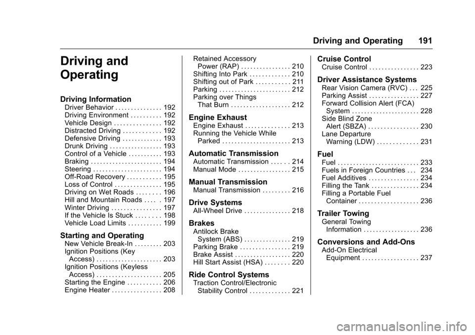 CHEVROLET TRAX 2017 1.G Owners Manual Chevrolet TRAX Owner Manual (GMNA-Localizing-U.S./Canada/Mexico-
10122735) - 2017 - crc - 7/12/16
Driving and Operating 191
Driving and
Operating
Driving Information
Driver Behavior . . . . . . . . . 