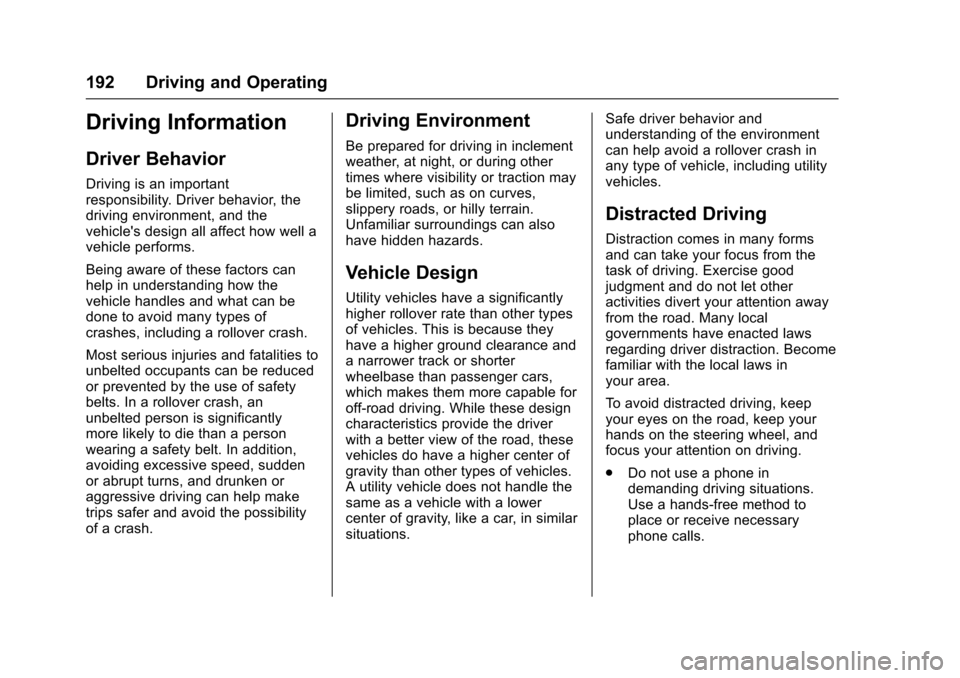 CHEVROLET TRAX 2017 1.G Owners Manual Chevrolet TRAX Owner Manual (GMNA-Localizing-U.S./Canada/Mexico-
10122735) - 2017 - crc - 7/12/16
192 Driving and Operating
Driving Information
Driver Behavior
Driving is an important
responsibility. CHEVROLET TRAX 2017 1.G Owners Manual Chevrolet TRAX Owner Manual (GMNA-Localizing-U.S./Canada/Mexico-
10122735) - 2017 - crc - 7/12/16
192 Driving and Operating
Driving Information
Driver Behavior
Driving is an important
responsibility.