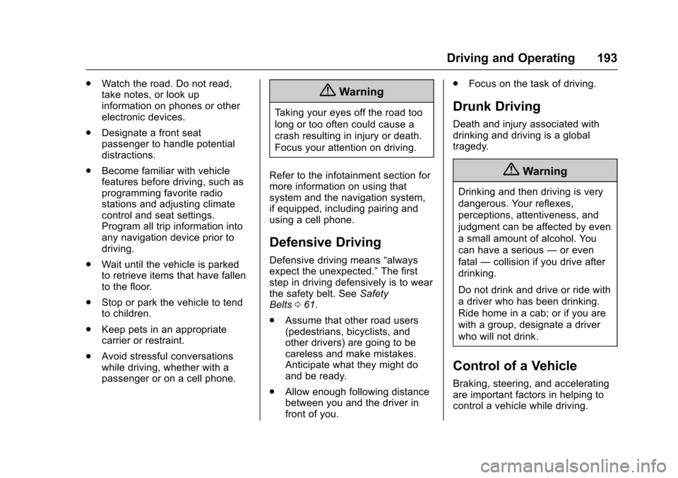 CHEVROLET TRAX 2017 1.G Owners Guide Chevrolet TRAX Owner Manual (GMNA-Localizing-U.S./Canada/Mexico-
10122735) - 2017 - crc - 7/12/16
Driving and Operating 193
.Watch the road. Do not read,
take notes, or look up
information on phones o