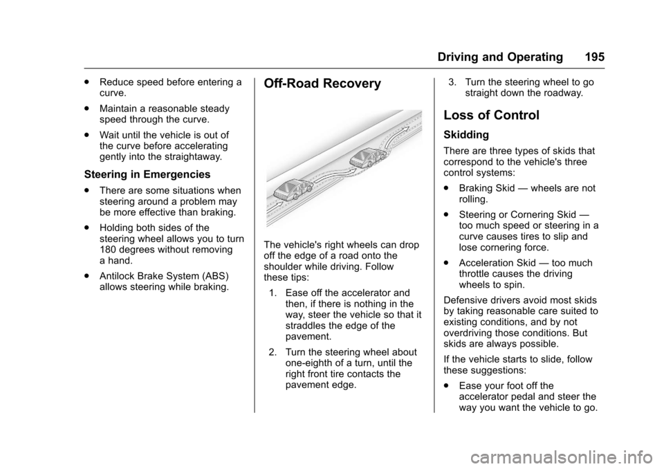 CHEVROLET TRAX 2017 1.G Owners Manual Chevrolet TRAX Owner Manual (GMNA-Localizing-U.S./Canada/Mexico-
10122735) - 2017 - crc - 7/12/16
Driving and Operating 195
.Reduce speed before entering a
curve.
. Maintain a reasonable steady
speed 
