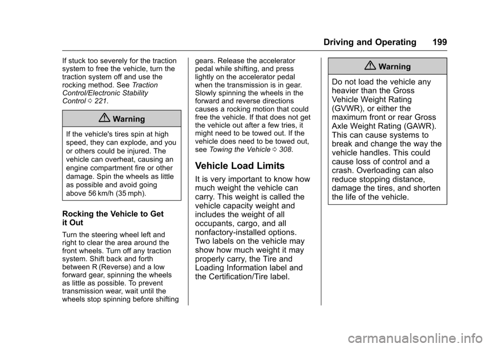 CHEVROLET TRAX 2017 1.G Owners Manual Chevrolet TRAX Owner Manual (GMNA-Localizing-U.S./Canada/Mexico-
10122735) - 2017 - crc - 7/12/16
Driving and Operating 199
If stuck too severely for the traction
system to free the vehicle, turn the
