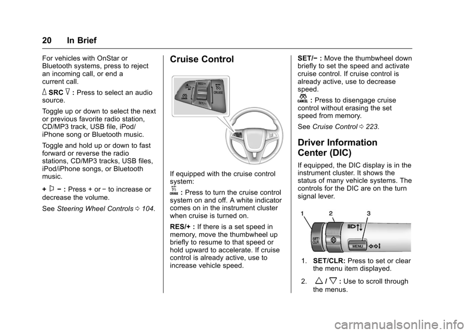 CHEVROLET TRAX 2017 1.G Owners Manual Chevrolet TRAX Owner Manual (GMNA-Localizing-U.S./Canada/Mexico-
10122735) - 2017 - crc - 7/12/16
20 In Brief
For vehicles with OnStar or
Bluetooth systems, press to reject
an incoming call, or end a
