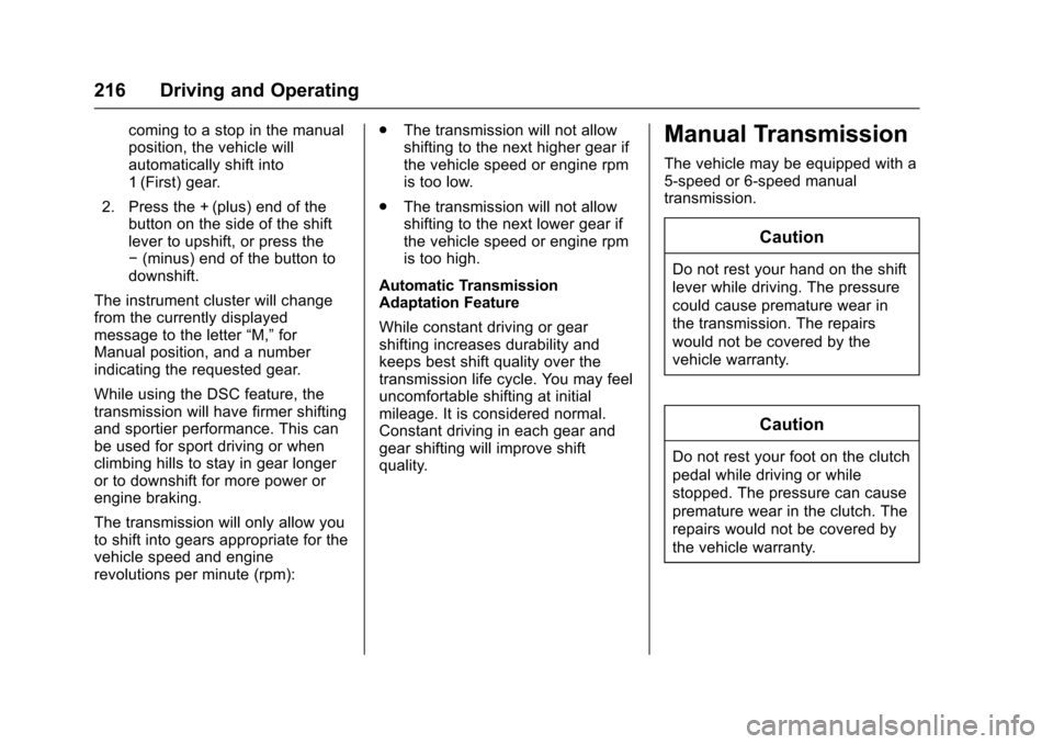 CHEVROLET TRAX 2017 1.G Owners Manual Chevrolet TRAX Owner Manual (GMNA-Localizing-U.S./Canada/Mexico-
10122735) - 2017 - crc - 7/12/16
216 Driving and Operating
coming to a stop in the manual
position, the vehicle will
automatically shif CHEVROLET TRAX 2017 1.G Owners Manual Chevrolet TRAX Owner Manual (GMNA-Localizing-U.S./Canada/Mexico-
10122735) - 2017 - crc - 7/12/16
216 Driving and Operating
coming to a stop in the manual
position, the vehicle will
automatically shif