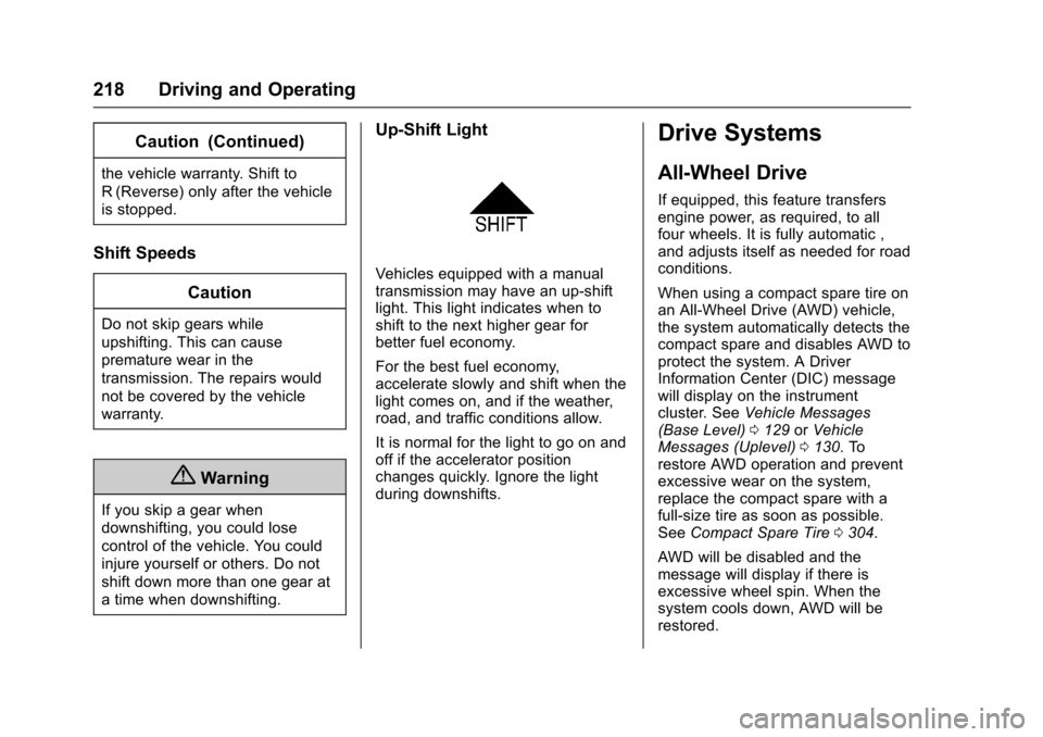CHEVROLET TRAX 2017 1.G Owners Manual Chevrolet TRAX Owner Manual (GMNA-Localizing-U.S./Canada/Mexico-
10122735) - 2017 - crc - 7/12/16
218 Driving and Operating
Caution (Continued)
the vehicle warranty. Shift to
R (Reverse) only after th