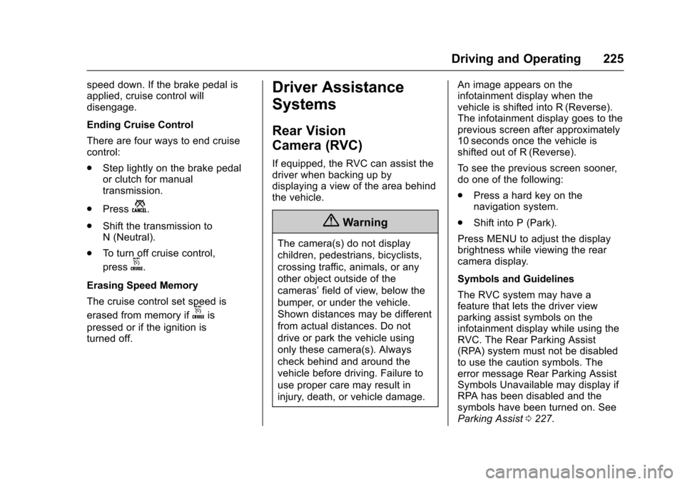 CHEVROLET TRAX 2017 1.G Owners Manual Chevrolet TRAX Owner Manual (GMNA-Localizing-U.S./Canada/Mexico-
10122735) - 2017 - crc - 7/12/16
Driving and Operating 225
speed down. If the brake pedal is
applied, cruise control will
disengage.
En CHEVROLET TRAX 2017 1.G Owners Manual Chevrolet TRAX Owner Manual (GMNA-Localizing-U.S./Canada/Mexico-
10122735) - 2017 - crc - 7/12/16
Driving and Operating 225
speed down. If the brake pedal is
applied, cruise control will
disengage.
En