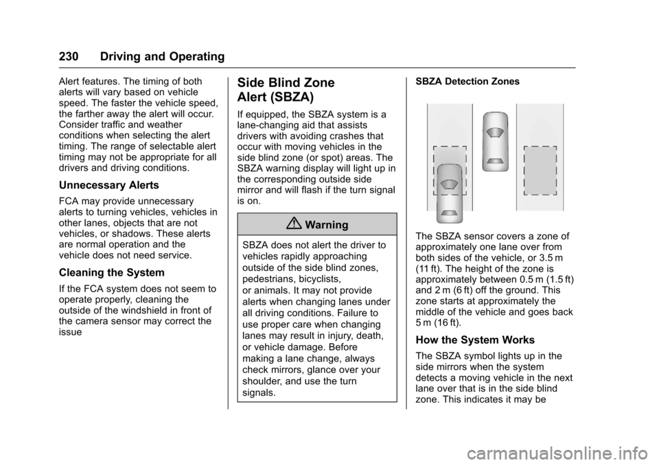 CHEVROLET TRAX 2017 1.G User Guide Chevrolet TRAX Owner Manual (GMNA-Localizing-U.S./Canada/Mexico-
10122735) - 2017 - crc - 7/12/16
230 Driving and Operating
Alert features. The timing of both
alerts will vary based on vehicle
speed. CHEVROLET TRAX 2017 1.G User Guide Chevrolet TRAX Owner Manual (GMNA-Localizing-U.S./Canada/Mexico-
10122735) - 2017 - crc - 7/12/16
230 Driving and Operating
Alert features. The timing of both
alerts will vary based on vehicle
speed.