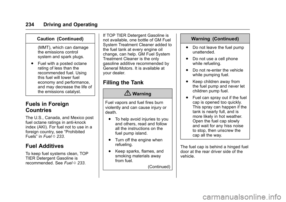 CHEVROLET TRAX 2017 1.G Owners Manual Chevrolet TRAX Owner Manual (GMNA-Localizing-U.S./Canada/Mexico-
10122735) - 2017 - crc - 7/12/16
234 Driving and Operating
Caution (Continued)
(MMT), which can damage
the emissions control
system and