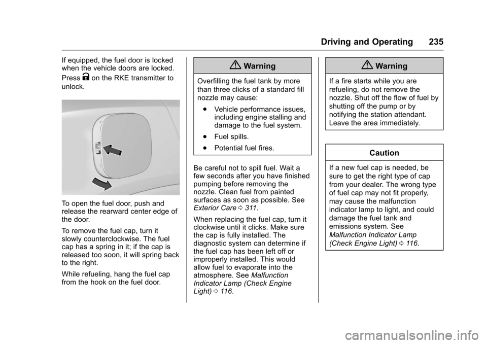 CHEVROLET TRAX 2017 1.G Owners Guide Chevrolet TRAX Owner Manual (GMNA-Localizing-U.S./Canada/Mexico-
10122735) - 2017 - crc - 7/12/16
Driving and Operating 235
If equipped, the fuel door is locked
when the vehicle doors are locked.
Pres
