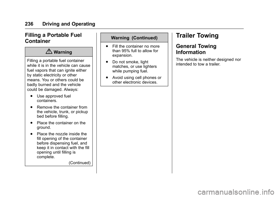 CHEVROLET TRAX 2017 1.G Owners Manual Chevrolet TRAX Owner Manual (GMNA-Localizing-U.S./Canada/Mexico-
10122735) - 2017 - crc - 7/12/16
236 Driving and Operating
Filling a Portable Fuel
Container
{Warning
Filling a portable fuel container