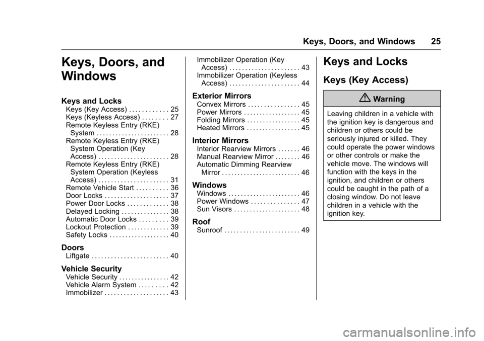 CHEVROLET TRAX 2017 1.G Owners Manual Chevrolet TRAX Owner Manual (GMNA-Localizing-U.S./Canada/Mexico-
10122735) - 2017 - crc - 7/12/16
Keys, Doors, and Windows 25
Keys, Doors, and
Windows
Keys and Locks
Keys (Key Access) . . . . . . . . 