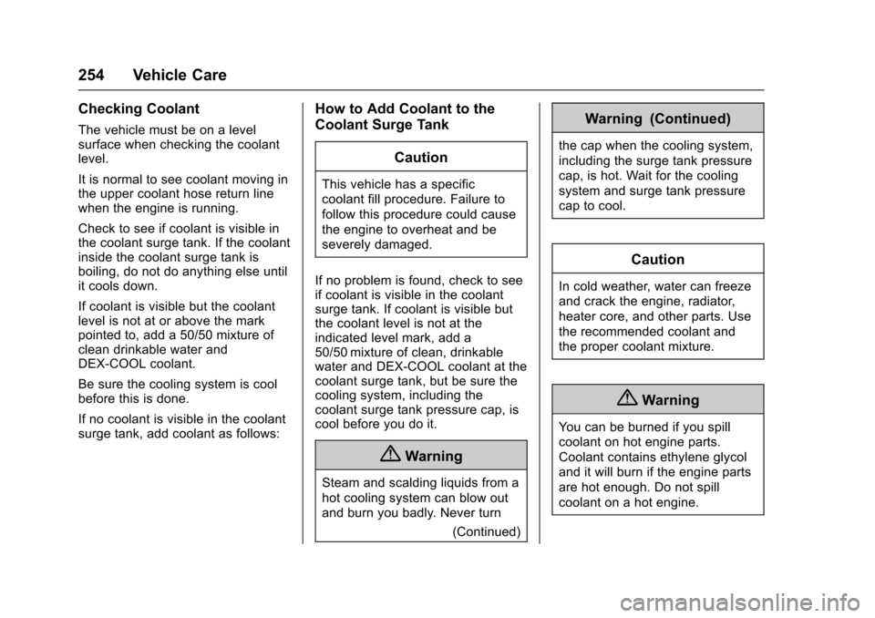 CHEVROLET TRAX 2017 1.G Owners Manual Chevrolet TRAX Owner Manual (GMNA-Localizing-U.S./Canada/Mexico-
10122735) - 2017 - crc - 7/12/16
254 Vehicle Care
Checking Coolant
The vehicle must be on a level
surface when checking the coolant
lev