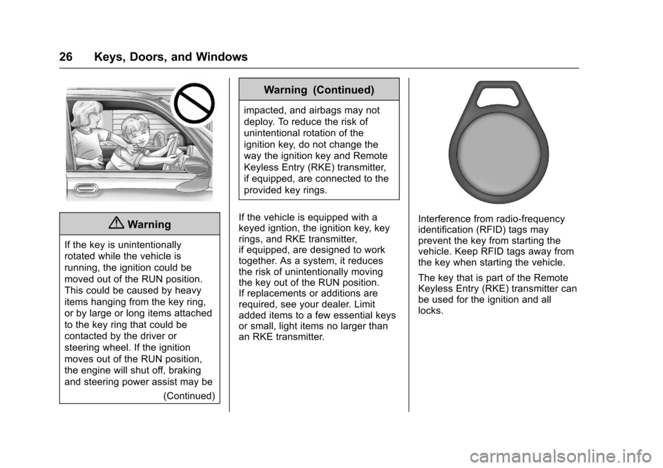 CHEVROLET TRAX 2017 1.G Owners Manual Chevrolet TRAX Owner Manual (GMNA-Localizing-U.S./Canada/Mexico-
10122735) - 2017 - crc - 7/12/16
26 Keys, Doors, and Windows
{Warning
If the key is unintentionally
rotated while the vehicle is
runnin