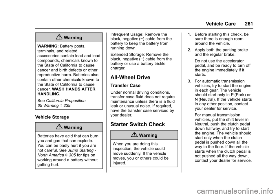 CHEVROLET TRAX 2017 1.G Owners Manual Chevrolet TRAX Owner Manual (GMNA-Localizing-U.S./Canada/Mexico-
10122735) - 2017 - crc - 7/12/16
Vehicle Care 261
{Warning
WARNING:Battery posts,
terminals, and related
accessories contain lead and l