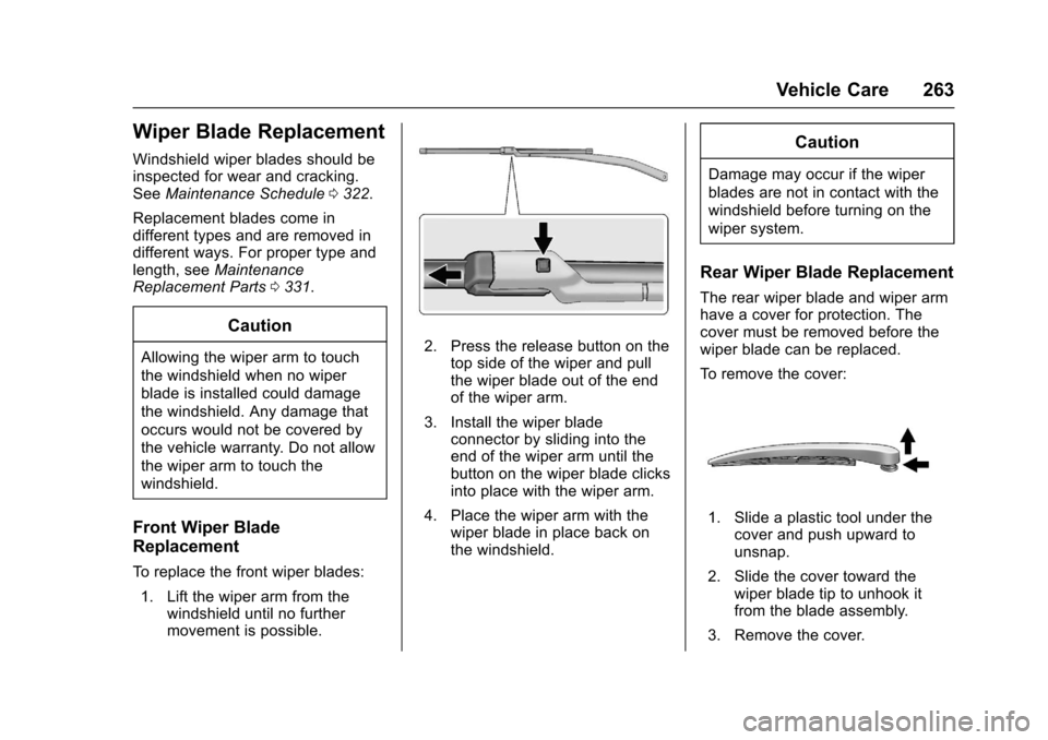 CHEVROLET TRAX 2017 1.G Owners Manual Chevrolet TRAX Owner Manual (GMNA-Localizing-U.S./Canada/Mexico-
10122735) - 2017 - crc - 7/12/16
Vehicle Care 263
Wiper Blade Replacement
Windshield wiper blades should be
inspected for wear and crac