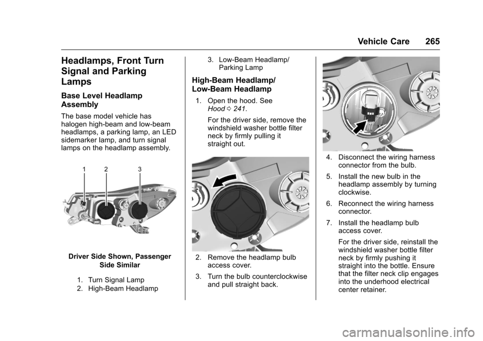 CHEVROLET TRAX 2017 1.G Owners Manual Chevrolet TRAX Owner Manual (GMNA-Localizing-U.S./Canada/Mexico-
10122735) - 2017 - crc - 7/12/16
Vehicle Care 265
Headlamps, Front Turn
Signal and Parking
Lamps
Base Level Headlamp
Assembly
The base 