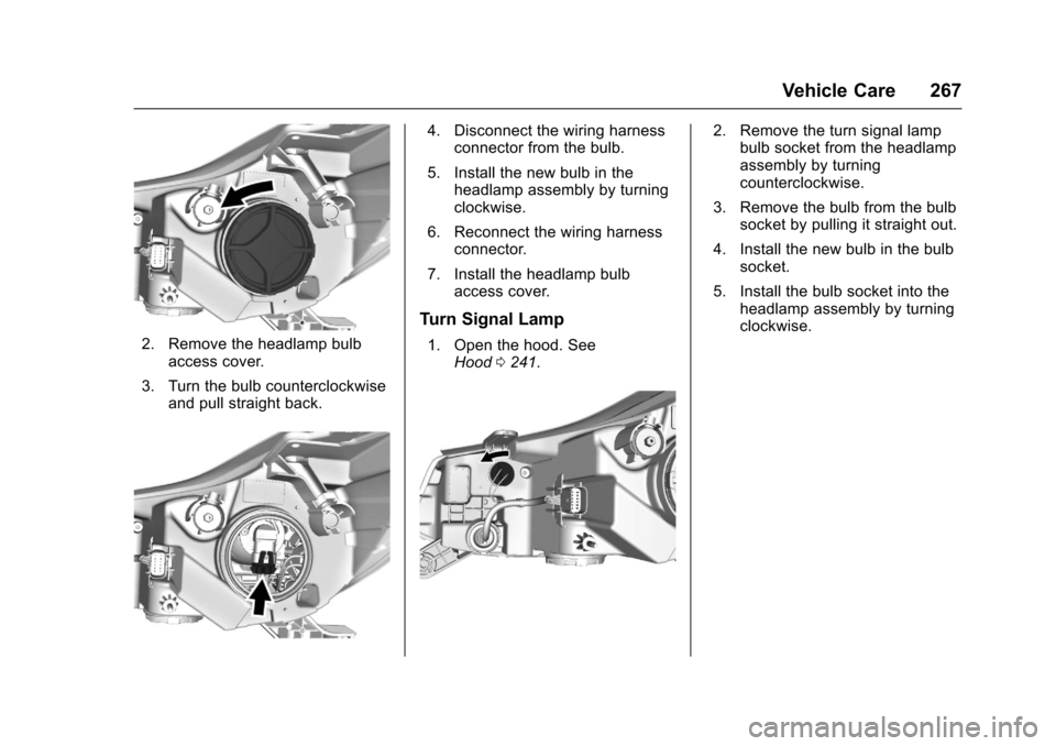 CHEVROLET TRAX 2017 1.G Owners Manual Chevrolet TRAX Owner Manual (GMNA-Localizing-U.S./Canada/Mexico-
10122735) - 2017 - crc - 7/12/16
Vehicle Care 267
2. Remove the headlamp bulbaccess cover.
3. Turn the bulb counterclockwise and pull s