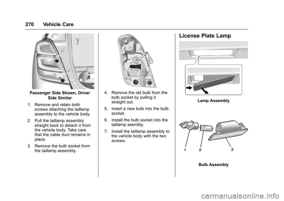 CHEVROLET TRAX 2017 1.G Owners Manual Chevrolet TRAX Owner Manual (GMNA-Localizing-U.S./Canada/Mexico-
10122735) - 2017 - crc - 7/12/16
270 Vehicle Care
Passenger Side Shown, DriverSide Similar
1. Remove and retain both screws attaching t