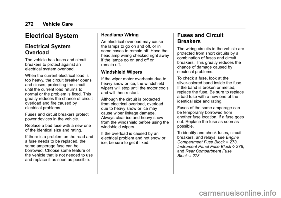 CHEVROLET TRAX 2017 1.G Owners Manual Chevrolet TRAX Owner Manual (GMNA-Localizing-U.S./Canada/Mexico-
10122735) - 2017 - crc - 7/12/16
272 Vehicle Care
Electrical System
Electrical System
Overload
The vehicle has fuses and circuit
breake