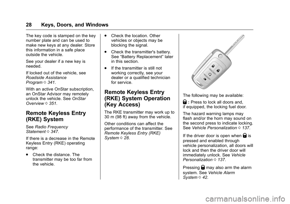 CHEVROLET TRAX 2017 1.G Owners Manual Chevrolet TRAX Owner Manual (GMNA-Localizing-U.S./Canada/Mexico-
10122735) - 2017 - crc - 7/12/16
28 Keys, Doors, and Windows
The key code is stamped on the key
number plate and can be used to
make ne