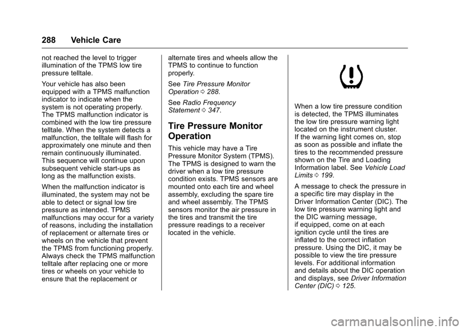 CHEVROLET TRAX 2017 1.G Owners Manual Chevrolet TRAX Owner Manual (GMNA-Localizing-U.S./Canada/Mexico-
10122735) - 2017 - crc - 7/12/16
288 Vehicle Care
not reached the level to trigger
illumination of the TPMS low tire
pressure telltale. CHEVROLET TRAX 2017 1.G Owners Manual Chevrolet TRAX Owner Manual (GMNA-Localizing-U.S./Canada/Mexico-
10122735) - 2017 - crc - 7/12/16
288 Vehicle Care
not reached the level to trigger
illumination of the TPMS low tire
pressure telltale.