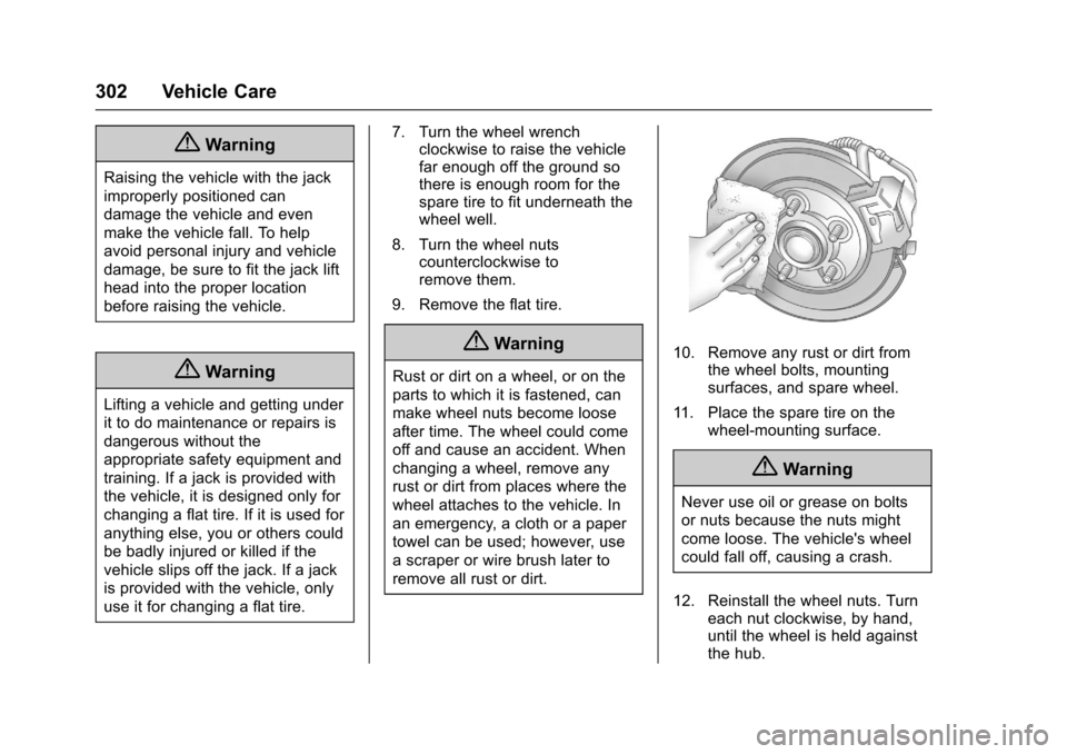CHEVROLET TRAX 2017 1.G Owners Manual Chevrolet TRAX Owner Manual (GMNA-Localizing-U.S./Canada/Mexico-
10122735) - 2017 - crc - 7/12/16
302 Vehicle Care
{Warning
Raising the vehicle with the jack
improperly positioned can
damage the vehic