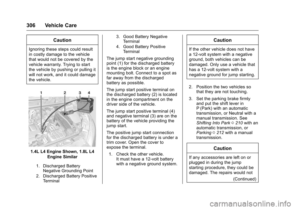 CHEVROLET TRAX 2017 1.G Owners Manual Chevrolet TRAX Owner Manual (GMNA-Localizing-U.S./Canada/Mexico-
10122735) - 2017 - crc - 7/12/16
306 Vehicle Care
Caution
Ignoring these steps could result
in costly damage to the vehicle
that would CHEVROLET TRAX 2017 1.G Owners Manual Chevrolet TRAX Owner Manual (GMNA-Localizing-U.S./Canada/Mexico-
10122735) - 2017 - crc - 7/12/16
306 Vehicle Care
Caution
Ignoring these steps could result
in costly damage to the vehicle
that would