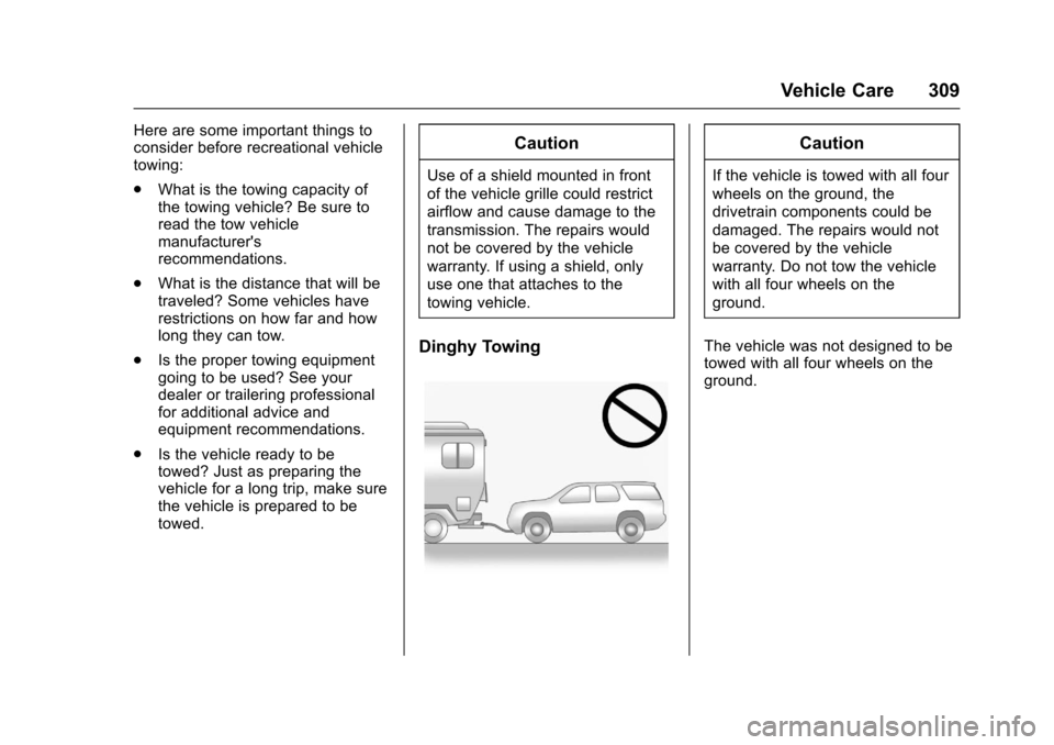 CHEVROLET TRAX 2017 1.G Owners Manual Chevrolet TRAX Owner Manual (GMNA-Localizing-U.S./Canada/Mexico-
10122735) - 2017 - crc - 7/12/16
Vehicle Care 309
Here are some important things to
consider before recreational vehicle
towing:
.What 