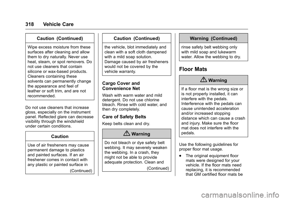 CHEVROLET TRAX 2017 1.G Owners Manual Chevrolet TRAX Owner Manual (GMNA-Localizing-U.S./Canada/Mexico-
10122735) - 2017 - crc - 7/12/16
318 Vehicle Care
Caution (Continued)
Wipe excess moisture from these
surfaces after cleaning and allow CHEVROLET TRAX 2017 1.G Owners Manual Chevrolet TRAX Owner Manual (GMNA-Localizing-U.S./Canada/Mexico-
10122735) - 2017 - crc - 7/12/16
318 Vehicle Care
Caution (Continued)
Wipe excess moisture from these
surfaces after cleaning and allow