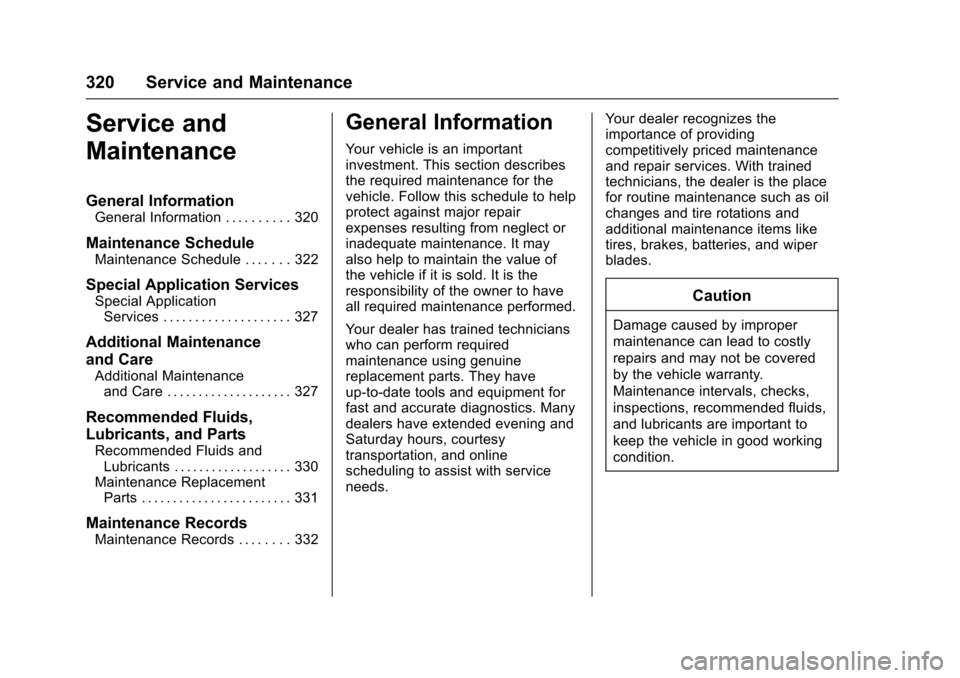 CHEVROLET TRAX 2017 1.G Owners Manual Chevrolet TRAX Owner Manual (GMNA-Localizing-U.S./Canada/Mexico-
10122735) - 2017 - crc - 7/12/16
320 Service and Maintenance
Service and
Maintenance
General Information
General Information . . . . . 