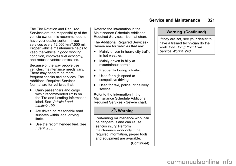 CHEVROLET TRAX 2017 1.G Owners Manual Chevrolet TRAX Owner Manual (GMNA-Localizing-U.S./Canada/Mexico-
10122735) - 2017 - crc - 7/12/16
Service and Maintenance 321
The Tire Rotation and Required
Services are the responsibility of the
vehi