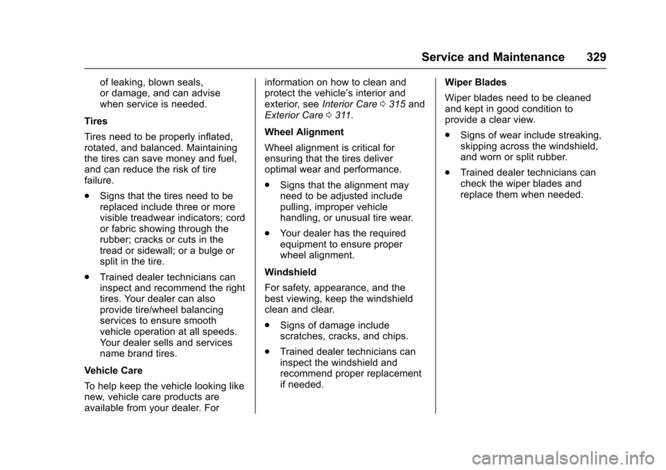 CHEVROLET TRAX 2017 1.G Owners Manual Chevrolet TRAX Owner Manual (GMNA-Localizing-U.S./Canada/Mexico-
10122735) - 2017 - crc - 7/12/16
Service and Maintenance 329
of leaking, blown seals,
or damage, and can advise
when service is needed.