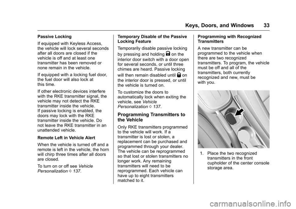 CHEVROLET TRAX 2017 1.G Owners Manual Chevrolet TRAX Owner Manual (GMNA-Localizing-U.S./Canada/Mexico-
10122735) - 2017 - crc - 7/12/16
Keys, Doors, and Windows 33
Passive Locking
If equipped with Keyless Access,
the vehicle will lock sev