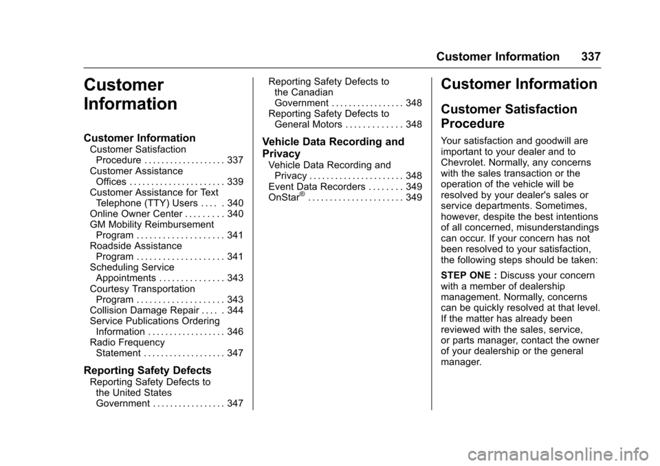 CHEVROLET TRAX 2017 1.G Service Manual Chevrolet TRAX Owner Manual (GMNA-Localizing-U.S./Canada/Mexico-
10122735) - 2017 - crc - 7/12/16
Customer Information 337
Customer
Information
Customer Information
Customer SatisfactionProcedure . . 