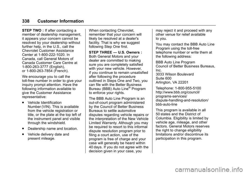 CHEVROLET TRAX 2017 1.G Owners Manual Chevrolet TRAX Owner Manual (GMNA-Localizing-U.S./Canada/Mexico-
10122735) - 2017 - crc - 7/12/16
338 Customer Information
STEP TWO :If after contacting a
member of dealership management,
it appears y CHEVROLET TRAX 2017 1.G Owners Manual Chevrolet TRAX Owner Manual (GMNA-Localizing-U.S./Canada/Mexico-
10122735) - 2017 - crc - 7/12/16
338 Customer Information
STEP TWO :If after contacting a
member of dealership management,
it appears y