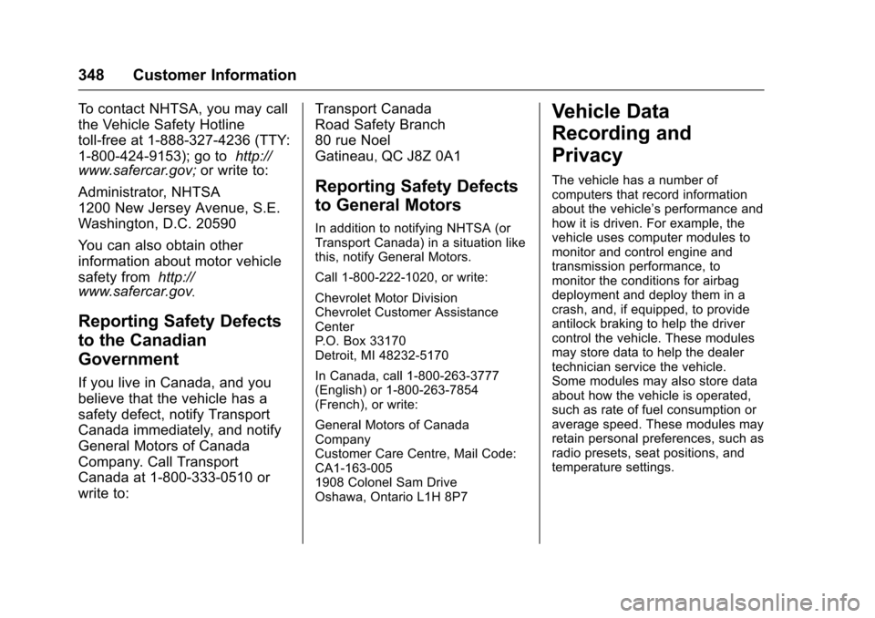 CHEVROLET TRAX 2017 1.G Service Manual Chevrolet TRAX Owner Manual (GMNA-Localizing-U.S./Canada/Mexico-
10122735) - 2017 - crc - 7/12/16
348 Customer Information
To contact NHTSA, you may call
the Vehicle Safety Hotline
toll-free at 1-888-