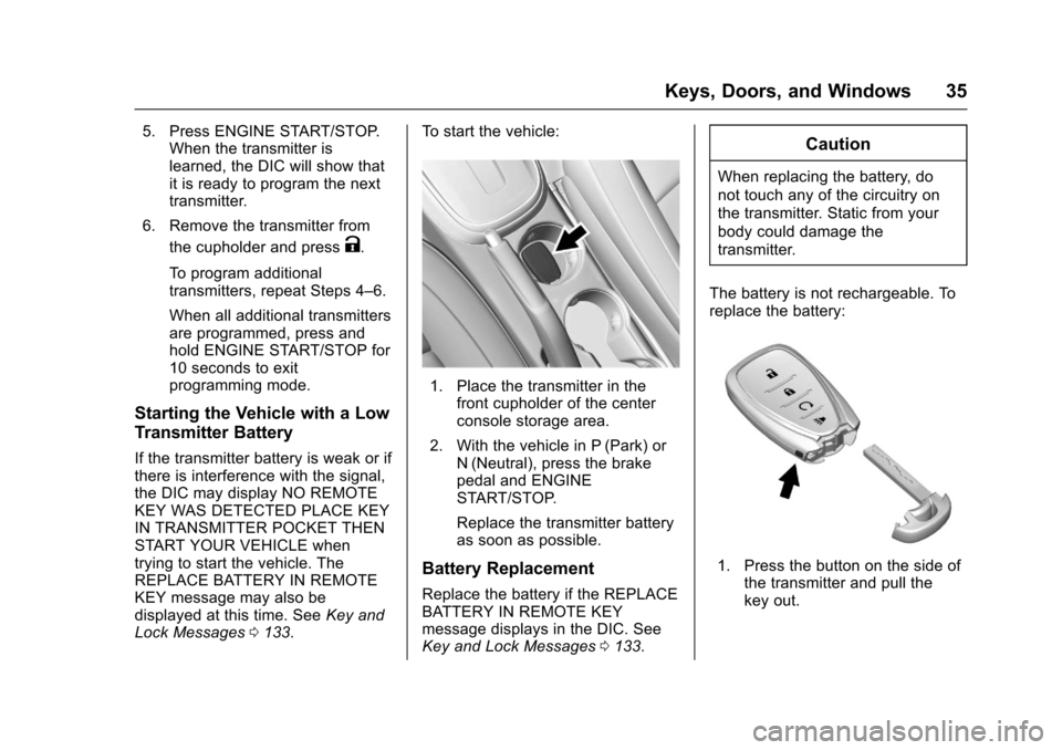 CHEVROLET TRAX 2017 1.G Owners Manual Chevrolet TRAX Owner Manual (GMNA-Localizing-U.S./Canada/Mexico-
10122735) - 2017 - crc - 7/12/16
Keys, Doors, and Windows 35
5. Press ENGINE START/STOP.When the transmitter is
learned, the DIC will s