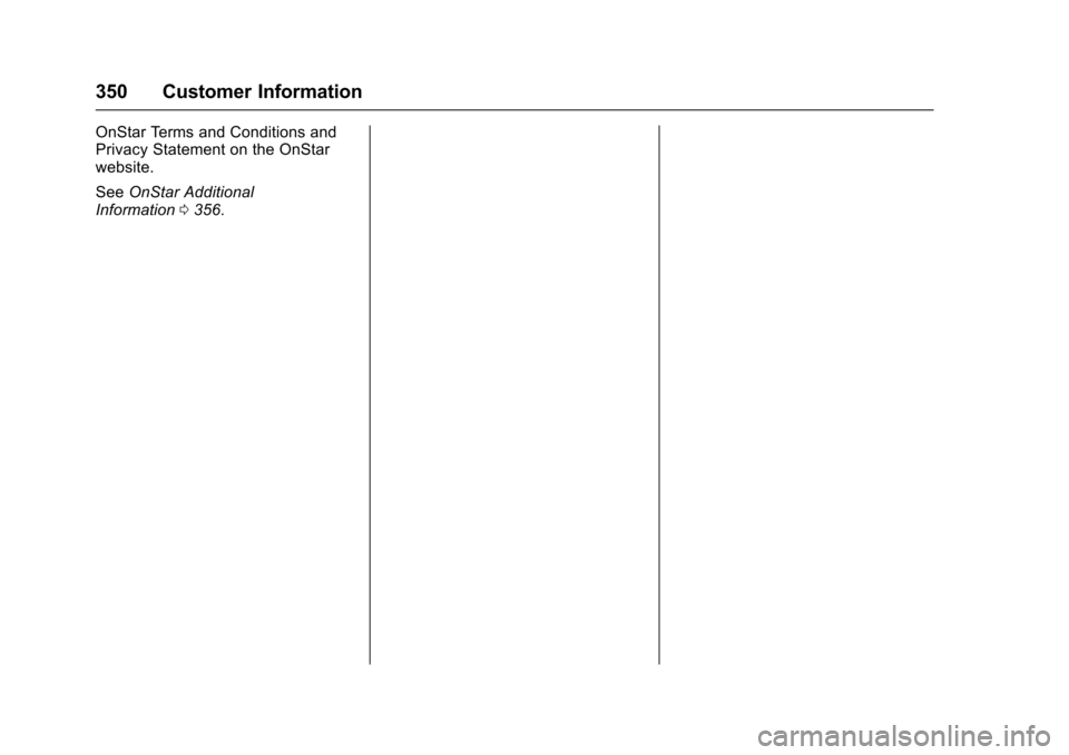 CHEVROLET TRAX 2017 1.G Owners Manual Chevrolet TRAX Owner Manual (GMNA-Localizing-U.S./Canada/Mexico-
10122735) - 2017 - crc - 7/12/16
350 Customer Information
OnStar Terms and Conditions and
Privacy Statement on the OnStar
website.
SeeO CHEVROLET TRAX 2017 1.G Owners Manual Chevrolet TRAX Owner Manual (GMNA-Localizing-U.S./Canada/Mexico-
10122735) - 2017 - crc - 7/12/16
350 Customer Information
OnStar Terms and Conditions and
Privacy Statement on the OnStar
website.
SeeO