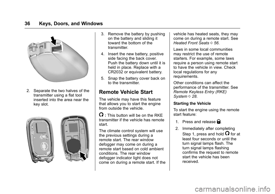 CHEVROLET TRAX 2017 1.G Owners Guide Chevrolet TRAX Owner Manual (GMNA-Localizing-U.S./Canada/Mexico-
10122735) - 2017 - crc - 7/12/16
36 Keys, Doors, and Windows
2. Separate the two halves of thetransmitter using a flat tool
inserted in CHEVROLET TRAX 2017 1.G Owners Guide Chevrolet TRAX Owner Manual (GMNA-Localizing-U.S./Canada/Mexico-
10122735) - 2017 - crc - 7/12/16
36 Keys, Doors, and Windows
2. Separate the two halves of thetransmitter using a flat tool
inserted in