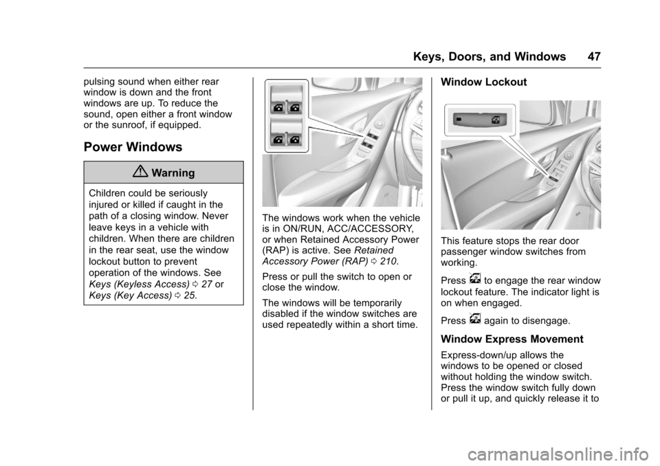 CHEVROLET TRAX 2017 1.G Service Manual Chevrolet TRAX Owner Manual (GMNA-Localizing-U.S./Canada/Mexico-
10122735) - 2017 - crc - 7/12/16
Keys, Doors, and Windows 47
pulsing sound when either rear
window is down and the front
windows are up