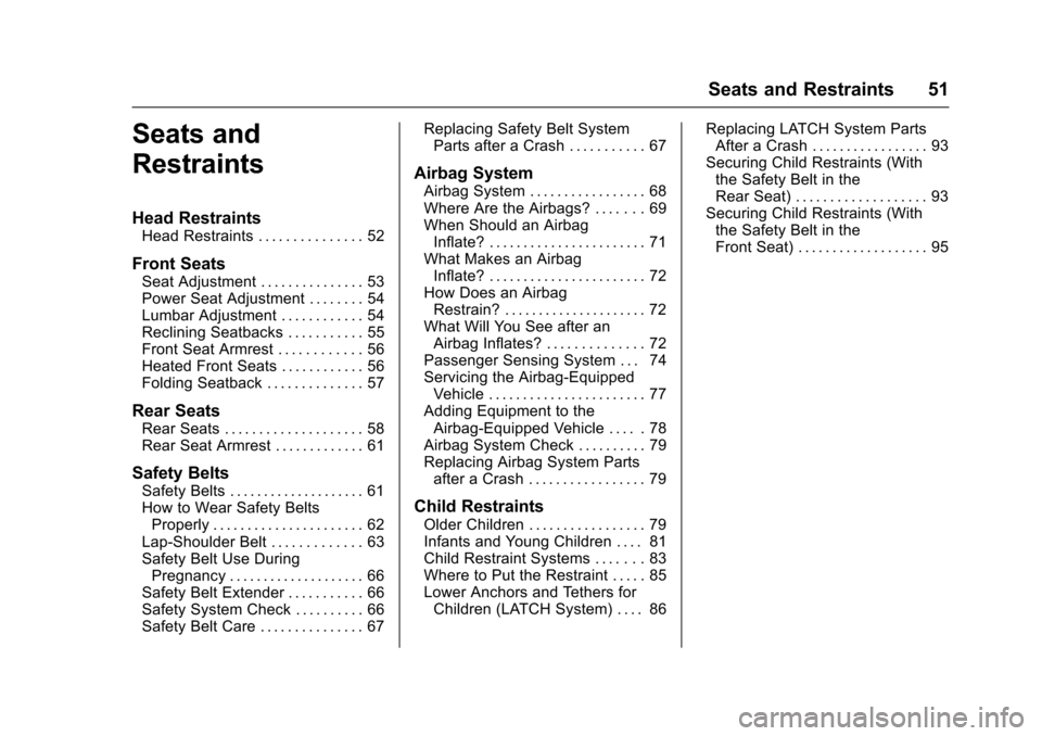 CHEVROLET TRAX 2017 1.G Owners Manual Chevrolet TRAX Owner Manual (GMNA-Localizing-U.S./Canada/Mexico-
10122735) - 2017 - crc - 7/12/16
Seats and Restraints 51
Seats and
Restraints
Head Restraints
Head Restraints . . . . . . . . . . . . .