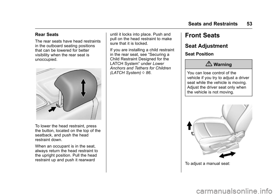 CHEVROLET TRAX 2017 1.G Owners Manual Chevrolet TRAX Owner Manual (GMNA-Localizing-U.S./Canada/Mexico-
10122735) - 2017 - crc - 7/12/16
Seats and Restraints 53
Rear Seats
The rear seats have head restraints
in the outboard seating positio