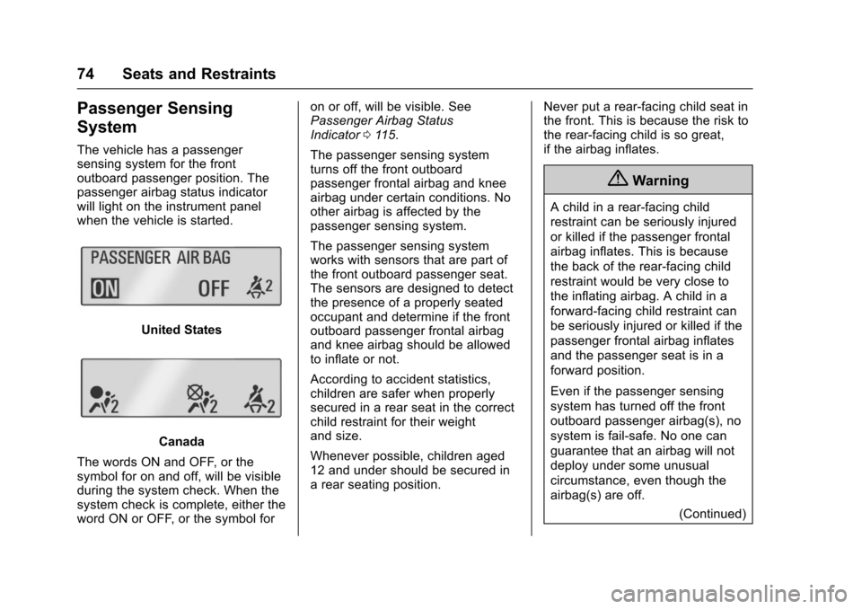 CHEVROLET TRAX 2017 1.G Owners Manual Chevrolet TRAX Owner Manual (GMNA-Localizing-U.S./Canada/Mexico-
10122735) - 2017 - crc - 7/12/16
74 Seats and Restraints
Passenger Sensing
System
The vehicle has a passenger
sensing system for the fr
