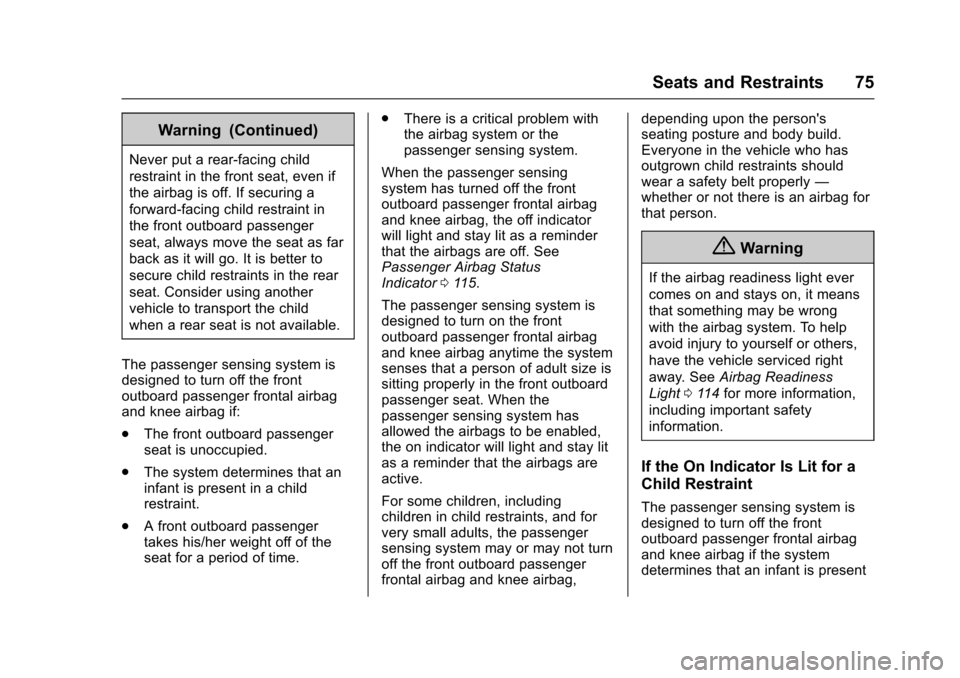 CHEVROLET TRAX 2017 1.G User Guide Chevrolet TRAX Owner Manual (GMNA-Localizing-U.S./Canada/Mexico-
10122735) - 2017 - crc - 7/12/16
Seats and Restraints 75
Warning (Continued)
Never put a rear-facing child
restraint in the front seat,