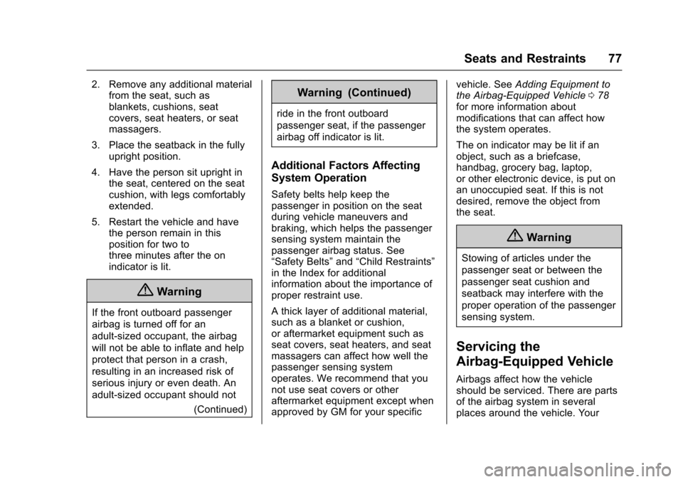 CHEVROLET TRAX 2017 1.G Owners Manual Chevrolet TRAX Owner Manual (GMNA-Localizing-U.S./Canada/Mexico-
10122735) - 2017 - crc - 7/12/16
Seats and Restraints 77
2. Remove any additional materialfrom the seat, such as
blankets, cushions, se