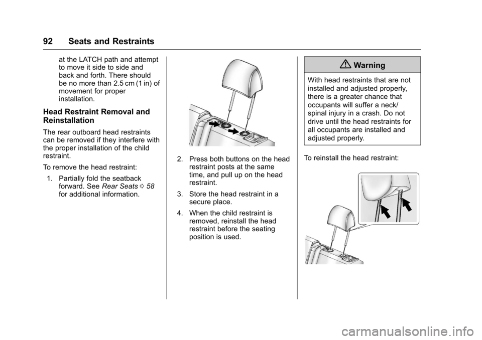 CHEVROLET TRAX 2017 1.G Owners Manual Chevrolet TRAX Owner Manual (GMNA-Localizing-U.S./Canada/Mexico-
10122735) - 2017 - crc - 7/12/16
92 Seats and Restraints
at the LATCH path and attempt
to move it side to side and
back and forth. Ther