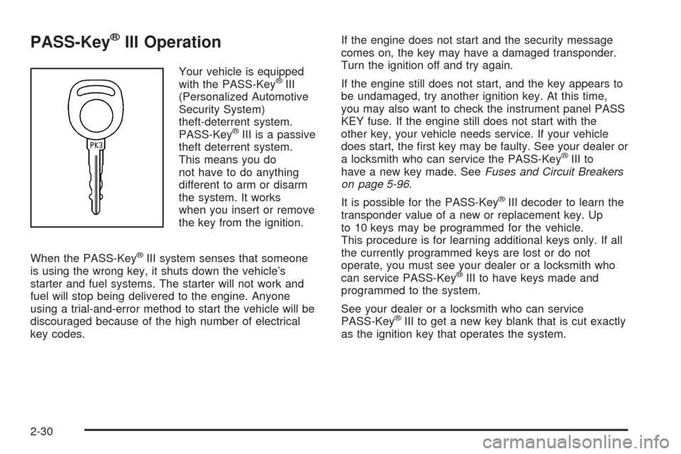 CHEVROLET UPLANDER 2005 1.G Owners Manual PASS-Key®III Operation
Your vehicle is equipped
with the PASS-Key®III
(Personalized Automotive
Security System)
theft-deterrent system.
PASS-Key
®III is a passive
theft deterrent system.
This means