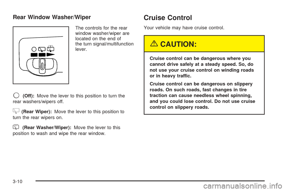CHEVROLET UPLANDER 2005 1.G Owners Manual Rear Window Washer/Wiper
The controls for the rear
window washer/wiper are
located on the end of
the turn signal/multifunction
lever.
9(Off):Move the lever to this position to turn the
rear washers/wi